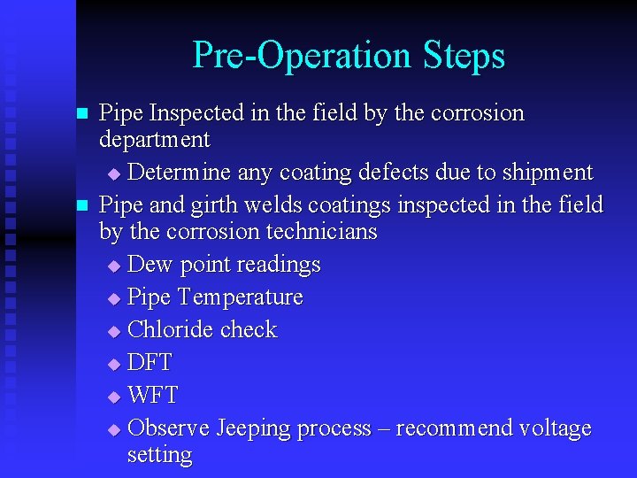 Pre-Operation Steps n n Pipe Inspected in the field by the corrosion department u