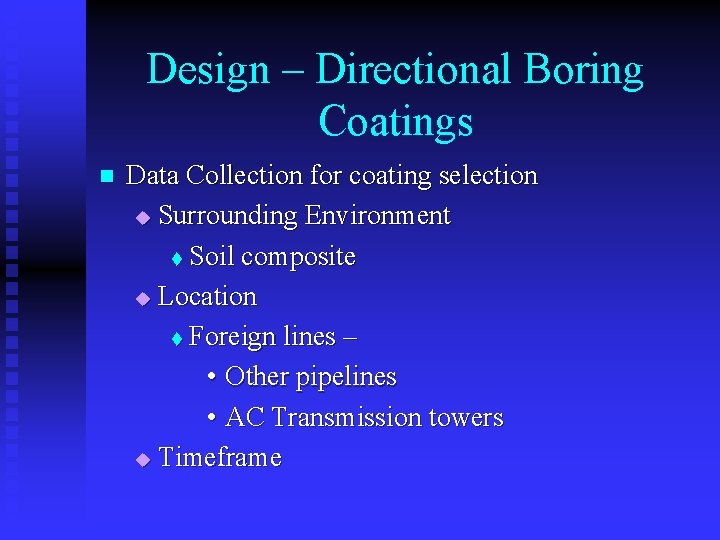 Design – Directional Boring Coatings n Data Collection for coating selection u Surrounding Environment