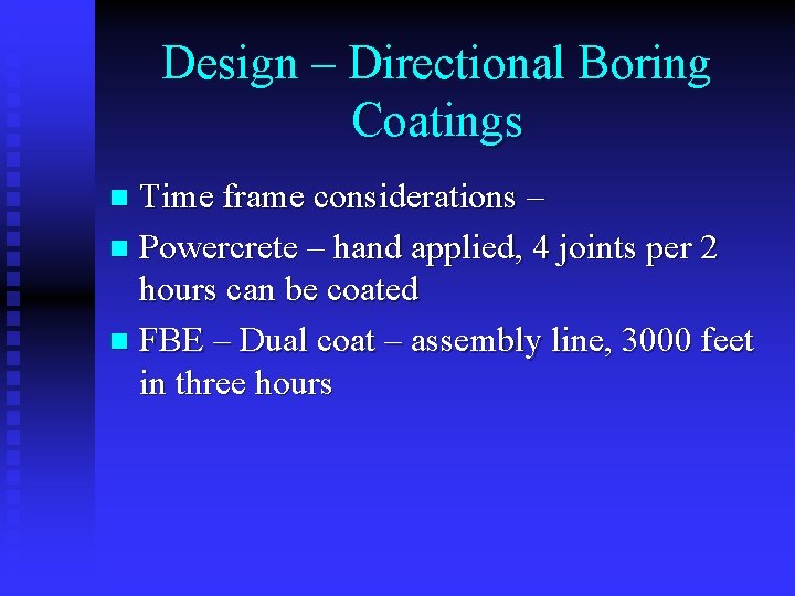Design – Directional Boring Coatings Time frame considerations – n Powercrete – hand applied,