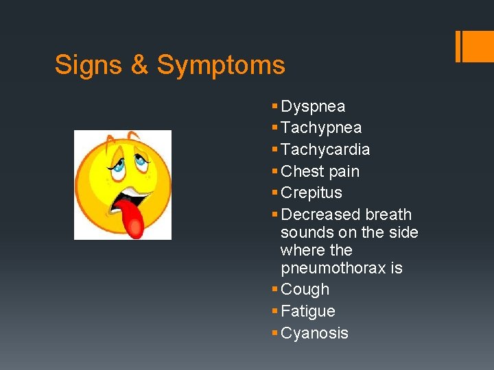 Signs & Symptoms § Dyspnea § Tachycardia § Chest pain § Crepitus § Decreased