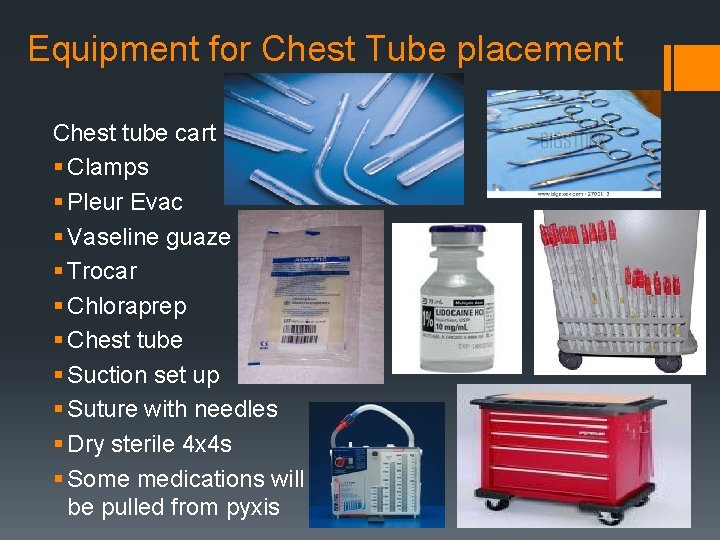 Equipment for Chest Tube placement Chest tube cart § Clamps § Pleur Evac §