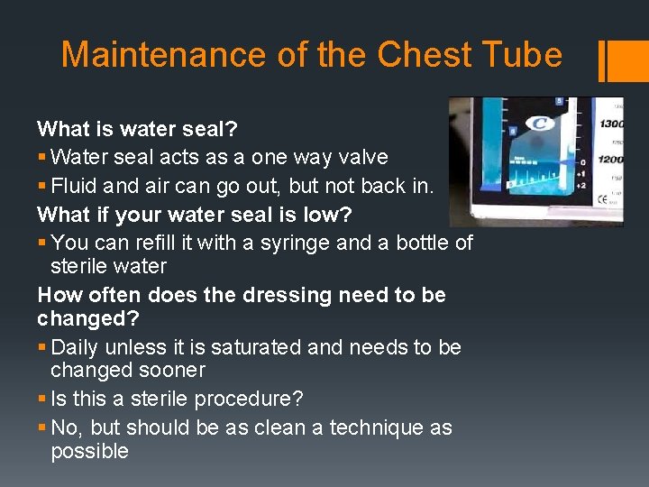 Maintenance of the Chest Tube What is water seal? § Water seal acts as