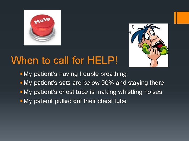 When to call for HELP! § My patient’s having trouble breathing § My patient’s