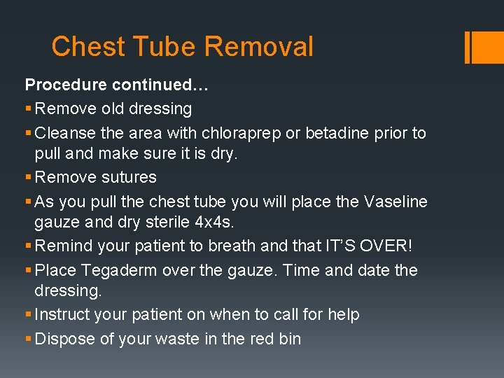 Chest Tube Removal Procedure continued… § Remove old dressing § Cleanse the area with