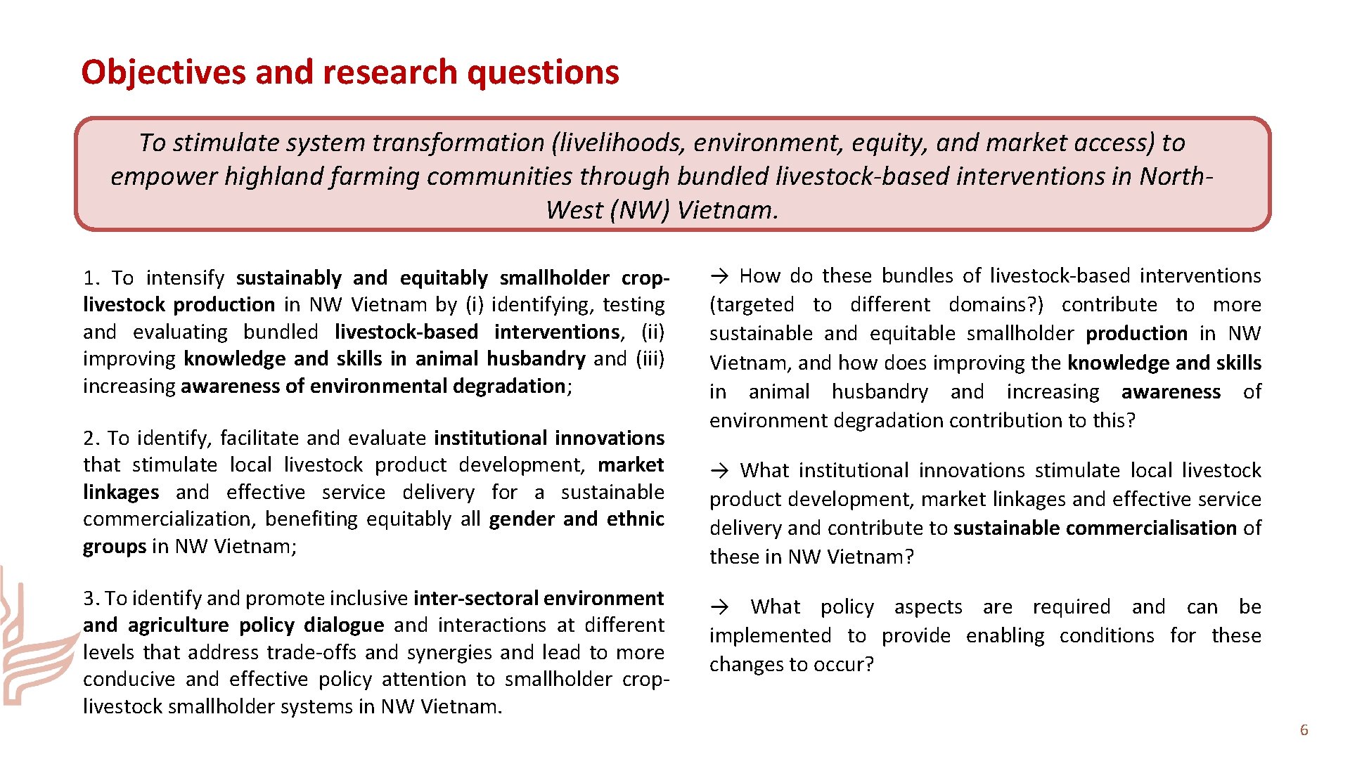 Objectives and research questions To stimulate system transformation (livelihoods, environment, equity, and market access)