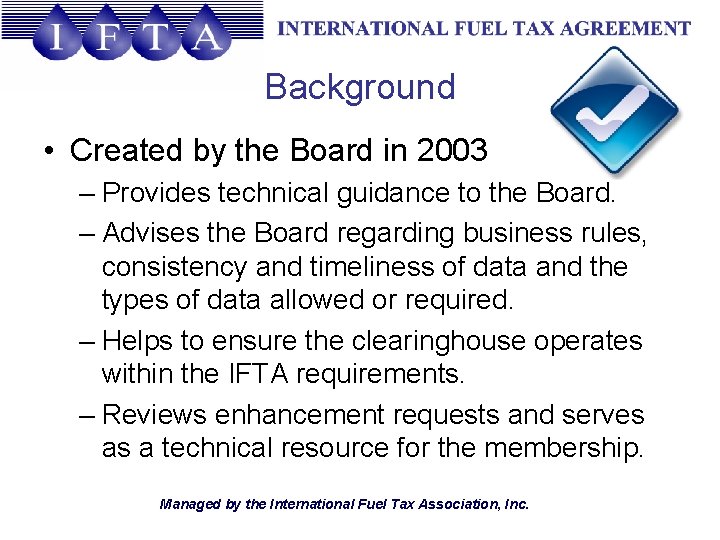 Background • Created by the Board in 2003 – Provides technical guidance to the