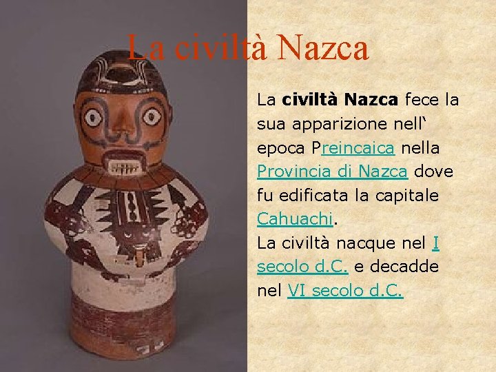 La civiltà Nazca fece la sua apparizione nell‘ epoca Preincaica nella Provincia di Nazca