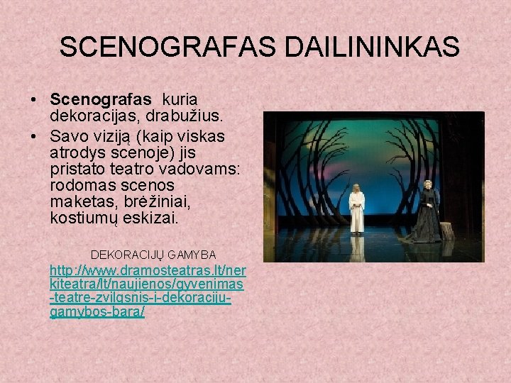 SCENOGRAFAS DAILININKAS • Scenografas kuria dekoracijas, drabužius. • Savo viziją (kaip viskas atrodys scenoje)