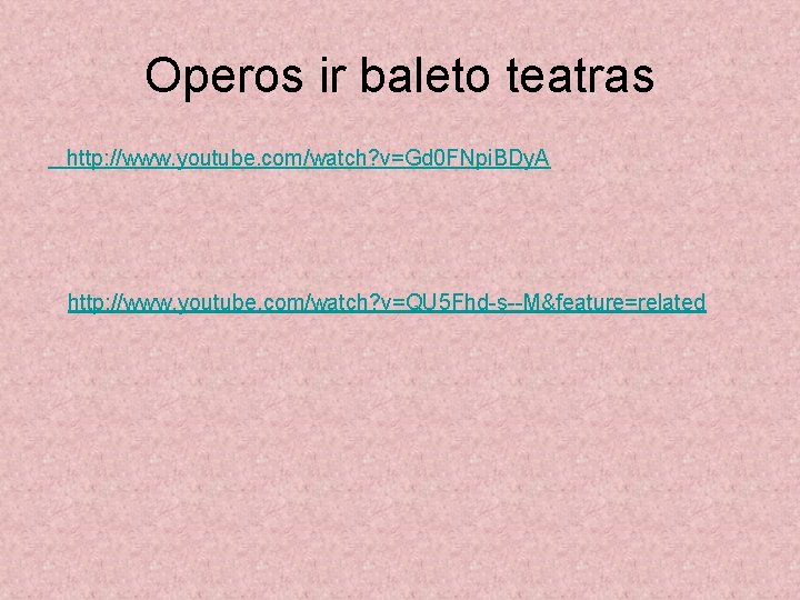 Operos ir baleto teatras http: //www. youtube. com/watch? v=Gd 0 FNpi. BDy. A http: