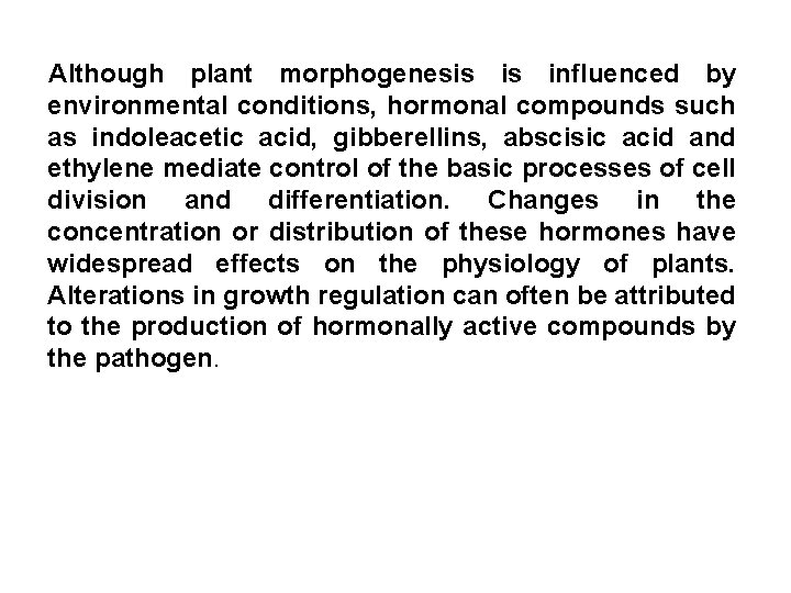 Although plant morphogenesis is influenced by environmental conditions, hormonal compounds such as indoleacetic acid,