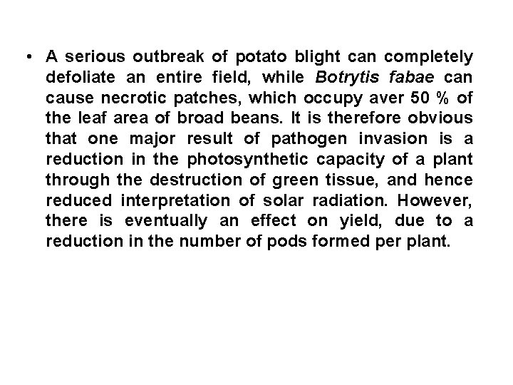 • A serious outbreak of potato blight can completely defoliate an entire field,