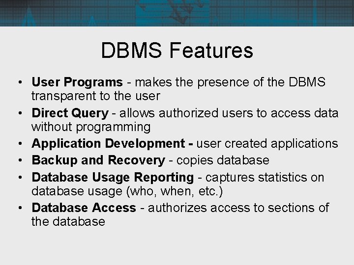 DBMS Features • User Programs - makes the presence of the DBMS transparent to