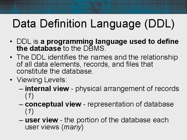 Data Definition Language (DDL) • DDL is a programming language used to define the