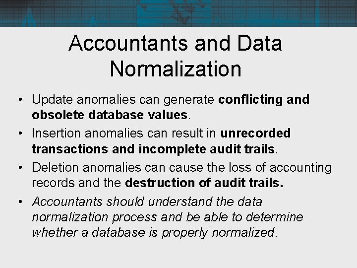 Accountants and Data Normalization • Update anomalies can generate conflicting and obsolete database values.