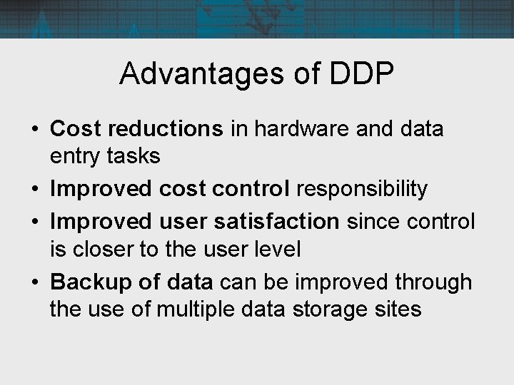 Advantages of DDP • Cost reductions in hardware and data entry tasks • Improved