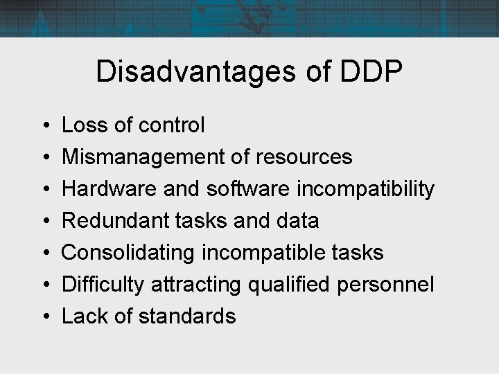 Disadvantages of DDP • • Loss of control Mismanagement of resources Hardware and software