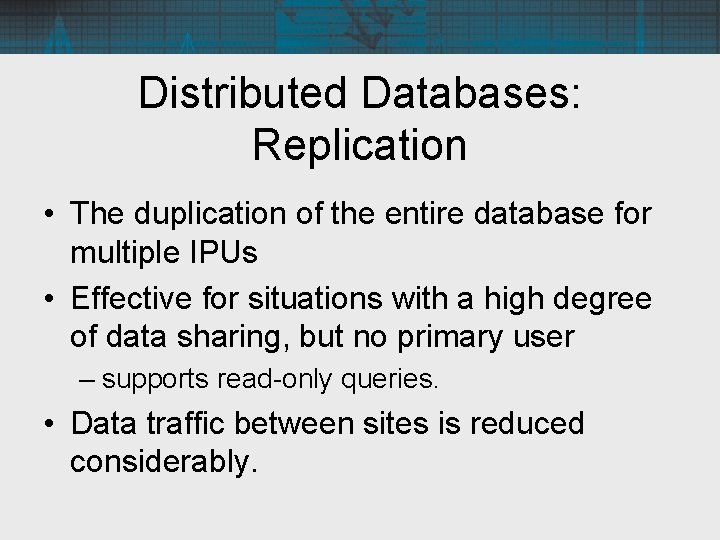 Distributed Databases: Replication • The duplication of the entire database for multiple IPUs •