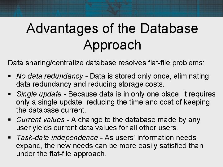 Advantages of the Database Approach Data sharing/centralize database resolves flat-file problems: § No data