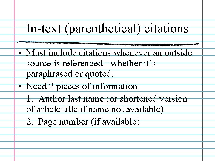 In-text (parenthetical) citations • Must include citations whenever an outside source is referenced -