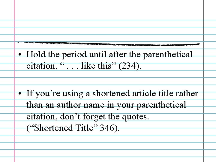  • Hold the period until after the parenthetical citation. “. . . like