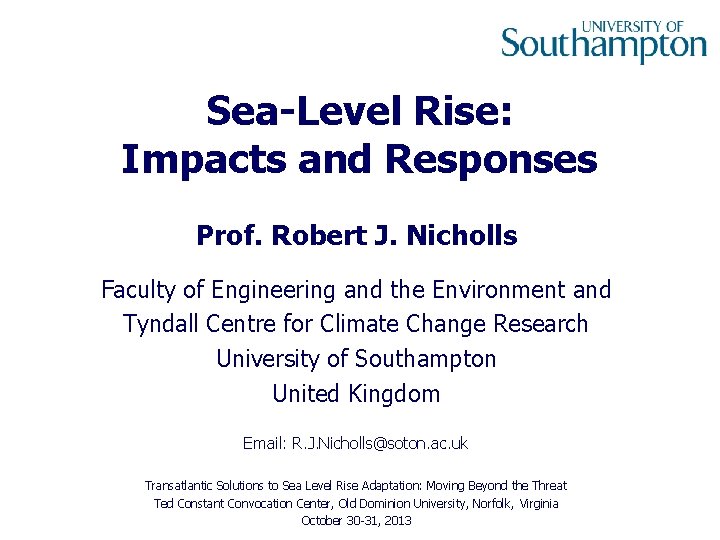Sea-Level Rise: Impacts and Responses Prof. Robert J. Nicholls Faculty of Engineering and the