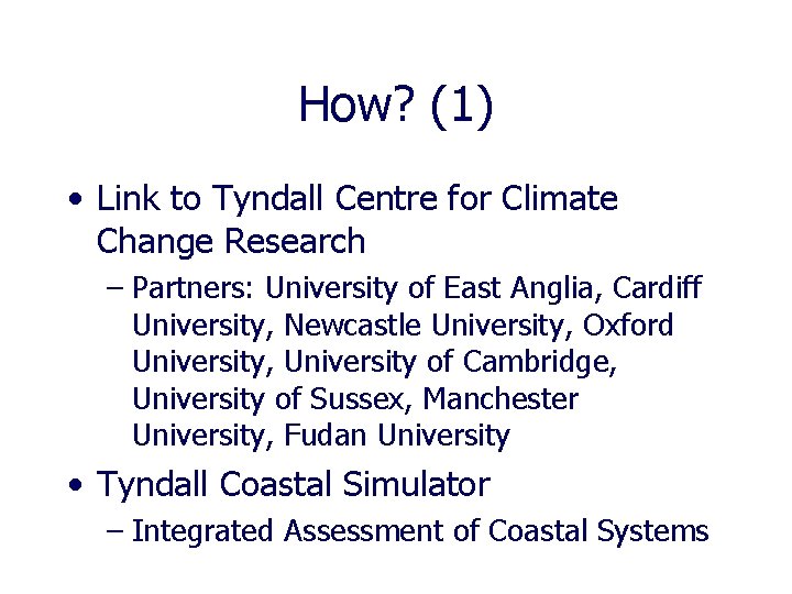 How? (1) • Link to Tyndall Centre for Climate Change Research – Partners: University