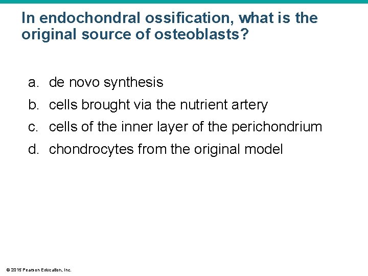 In endochondral ossification, what is the original source of osteoblasts? a. de novo synthesis