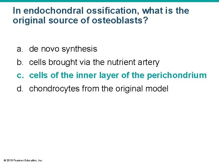 In endochondral ossification, what is the original source of osteoblasts? a. de novo synthesis