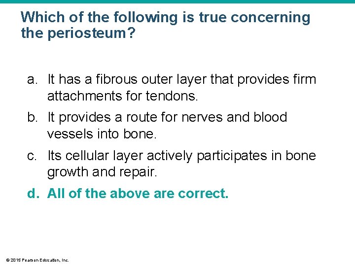 Which of the following is true concerning the periosteum? a. It has a fibrous