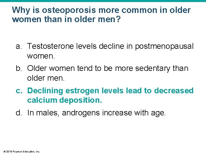 Why is osteoporosis more common in older women than in older men? a. Testosterone