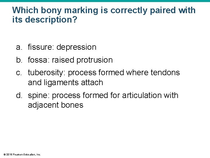 Which bony marking is correctly paired with its description? a. fissure: depression b. fossa: