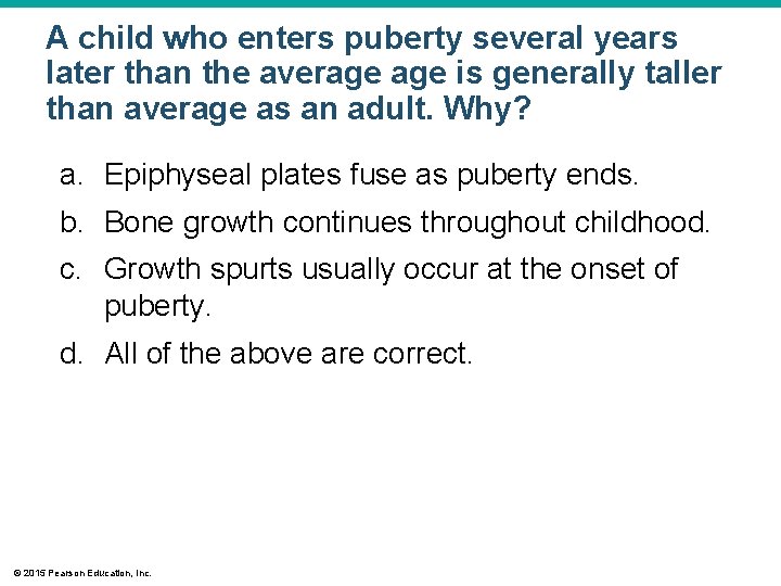 A child who enters puberty several years later than the average is generally taller