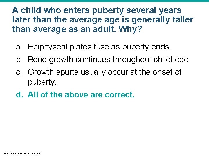 A child who enters puberty several years later than the average is generally taller