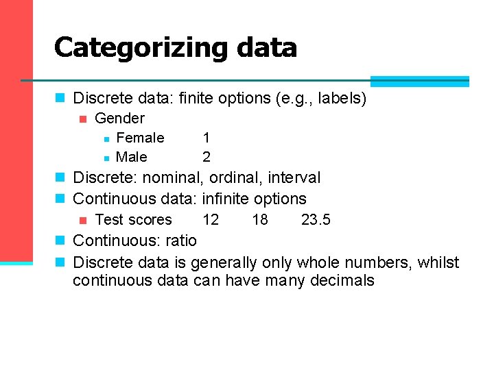 Categorizing data n Discrete data: finite options (e. g. , labels) n Gender n Categorizing data n Discrete data: finite options (e. g. , labels) n Gender n