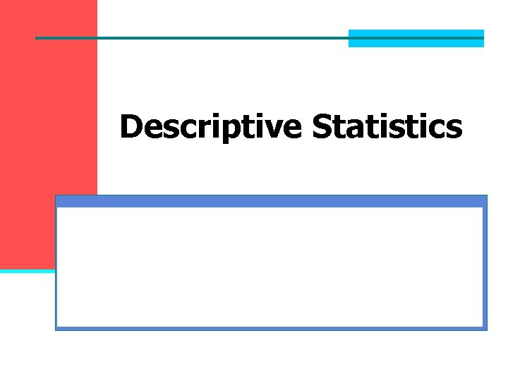 Descriptive Statistics Descriptive Statistics