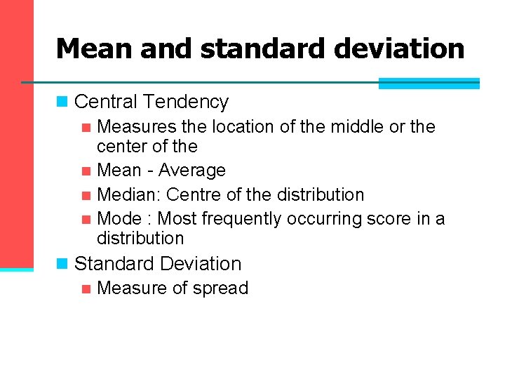 Mean and standard deviation n Central Tendency n Measures the location of the middle Mean and standard deviation n Central Tendency n Measures the location of the middle