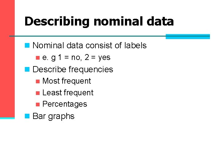 Describing nominal data n Nominal data consist of labels n e. g 1 = Describing nominal data n Nominal data consist of labels n e. g 1 =