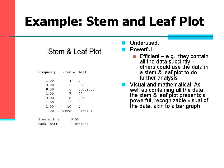 Example: Stem and Leaf Plot n Underused. n Powerful Efficient – e. g. , Example: Stem and Leaf Plot n Underused. n Powerful Efficient – e. g. ,