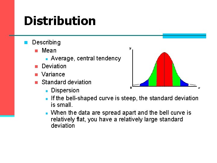 Distribution n Describing n n Mean n Average, central tendency Deviation Variance Standard deviation Distribution n Describing n n Mean n Average, central tendency Deviation Variance Standard deviation