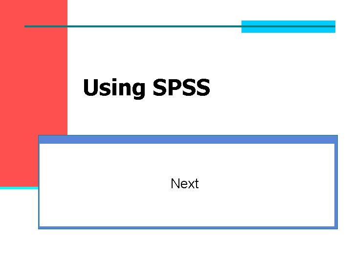 Using SPSS Next Using SPSS Next