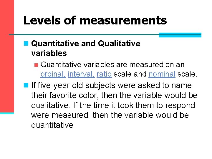 Levels of measurements n Quantitative and Qualitative variables n Quantitative variables are measured on Levels of measurements n Quantitative and Qualitative variables n Quantitative variables are measured on