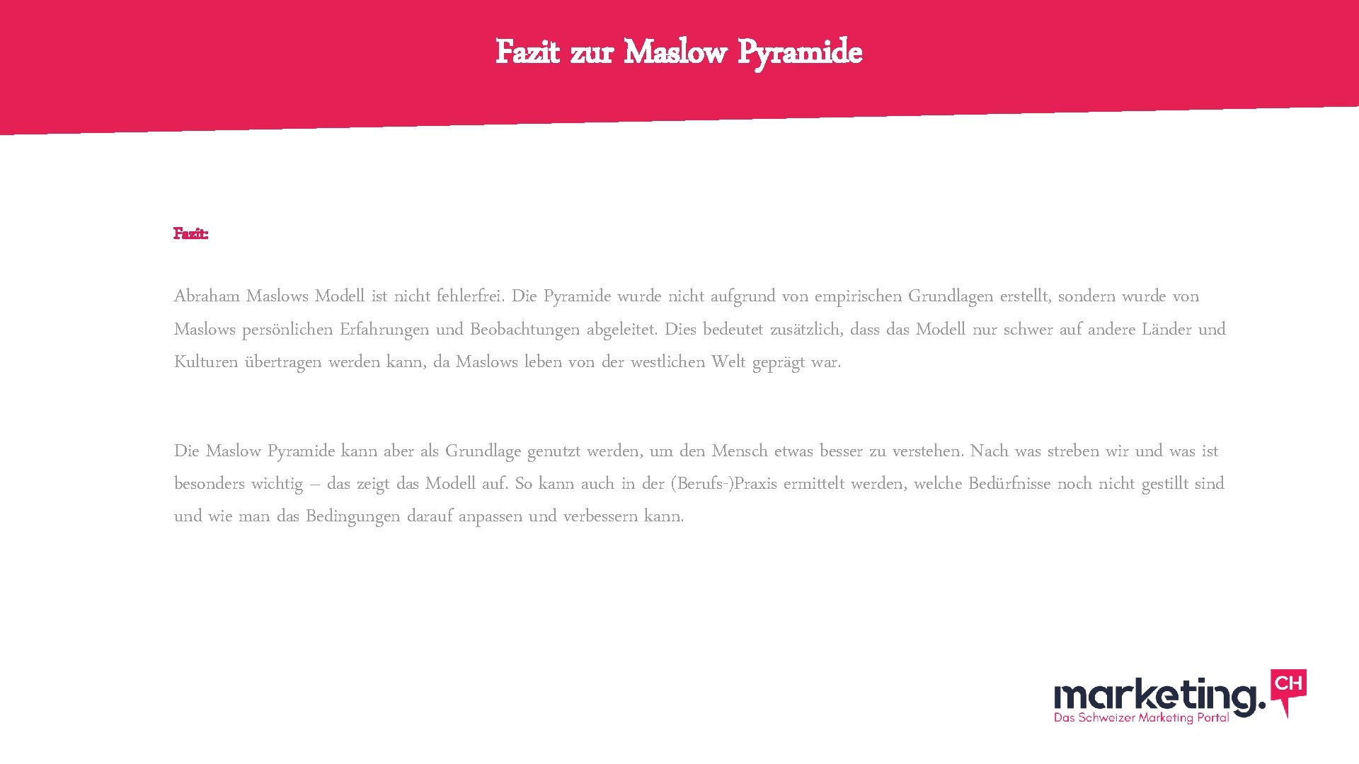 Fazit zur Maslow Pyramide Fazit: Abraham Maslows Modell ist nicht fehlerfrei. Die Pyramide wurde