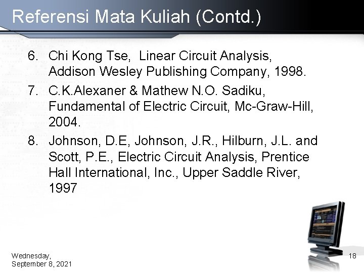 Referensi Mata Kuliah (Contd. ) 6. Chi Kong Tse, Linear Circuit Analysis, Addison Wesley