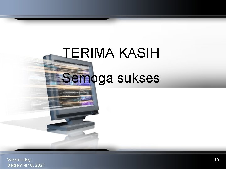 TERIMA KASIH Semoga sukses Wednesday, September 8, 2021 19 