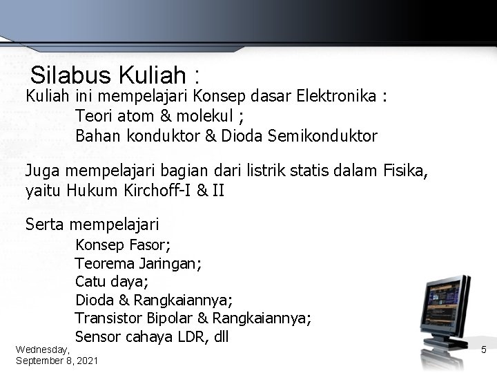 Silabus Kuliah : Kuliah ini mempelajari Konsep dasar Elektronika : Teori atom & molekul