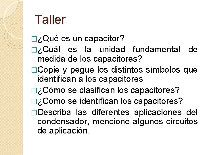 Taller �¿Qué es un capacitor? �¿Cuál es la unidad fundamental de medida de los