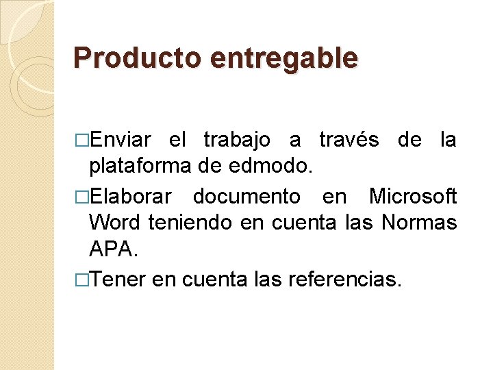 Producto entregable �Enviar el trabajo a través de la plataforma de edmodo. �Elaborar documento