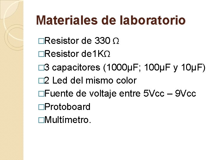 Materiales de laboratorio de 330 Ω �Resistor de 1 KΩ � 3 capacitores (1000µF;