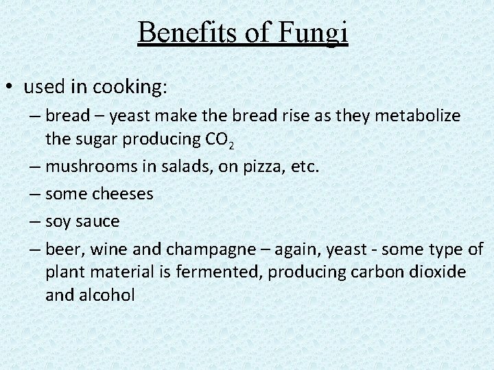 Benefits of Fungi • used in cooking: – bread – yeast make the bread