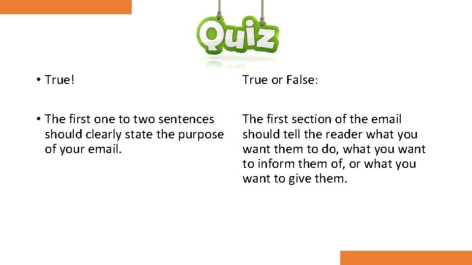 Quiz • True! True or False: • The first one to two sentences should